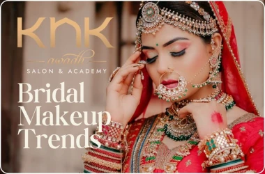 Top Bridal Makeup Trends 2025: Latest Looks, Tips & Best Bridal Styles by KNK Salon
